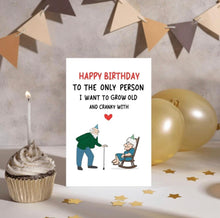 Load image into Gallery viewer, Funny Birthday Card: Only Person I Want To Grow Old and Cranky With
