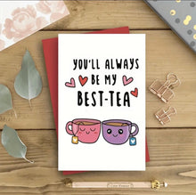 Load image into Gallery viewer, Friendship Greeting Card: You'll Always Be My Best-Tea
