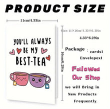 Load image into Gallery viewer, Friendship Greeting Card: You'll Always Be My Best-Tea
